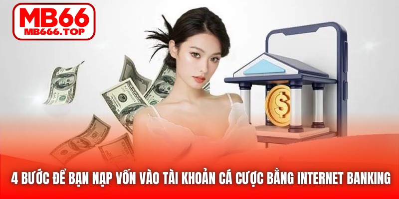 4 bước để bạn nạp vốn vào tài khoản cá cược bằng Internet Banking