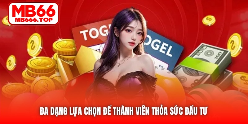 Đa dạng lựa chọn để thành viên thỏa sức đầu tư 
