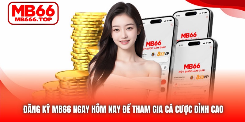 Đăng ký MB66 ngay hôm nay để tham gia cá cược đỉnh cao 