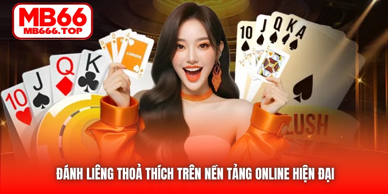 Đánh Liêng thoả thích trên nền tảng online hiện đại