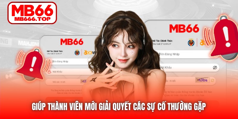 Giúp thành viên mới giải quyết các sự cố thường gặp 