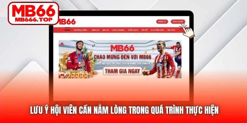 Lưu ý hội viên cần nằm lòng trong quá trình thực hiện 