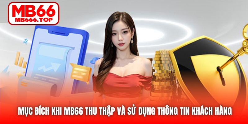 Mục đích khi MB66 thu thập và sử dụng thông tin khách hàng