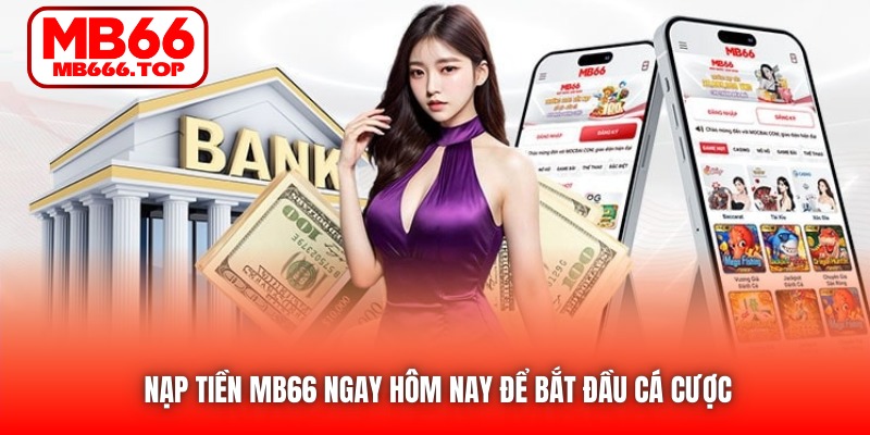 Nạp tiền MB66 ngay hôm nay để bắt đầu cá cược 
