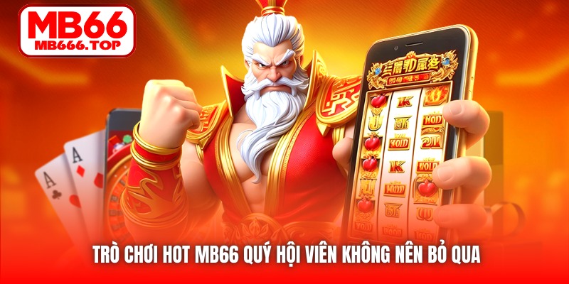 Những lý do tạo nên sức hút của trò chơi hot MB66 