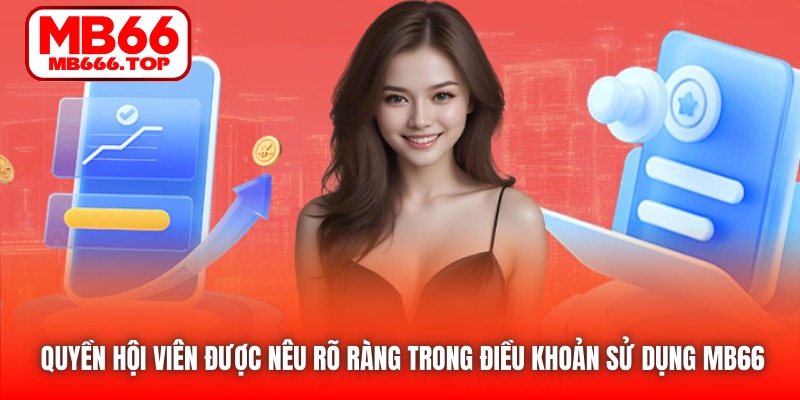 Quyền hội viên được nêu rõ ràng trong Điều khoản Sử dụng MB66 