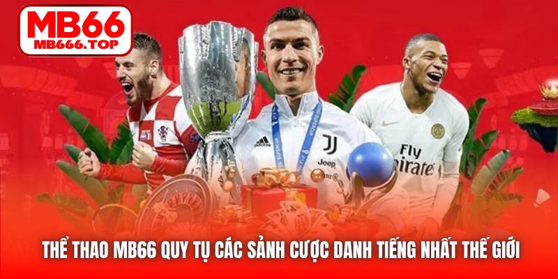 Thể Thao tại MB66 quy tụ các sảnh cược danh tiếng nhất thế giới 