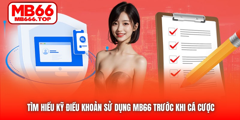 Tìm hiểu kỹ Điều khoản Sử dụng MB66 trước khi cá cược 